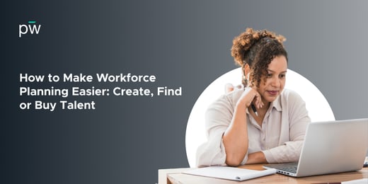 How to Make Workforce Planning Easier: Create, Find or Buy Talent