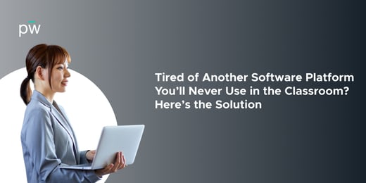 Tired of Another Software Platform You’ll Never Use in the Classroom? Here’s the Solution