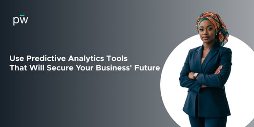 Use Predictive Analytics Tools That Will Secure Your Business’ Future
