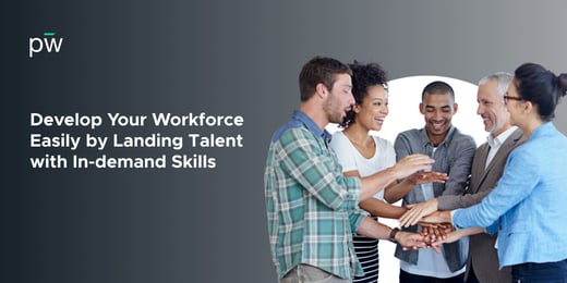 Develop Your Workforce Easily by Landing Talent with In-Demand Skills